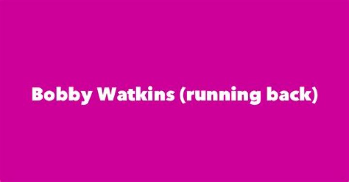 Bobby Watkins (running back) Biography, Age, Height, Wife, Net Worth and Family