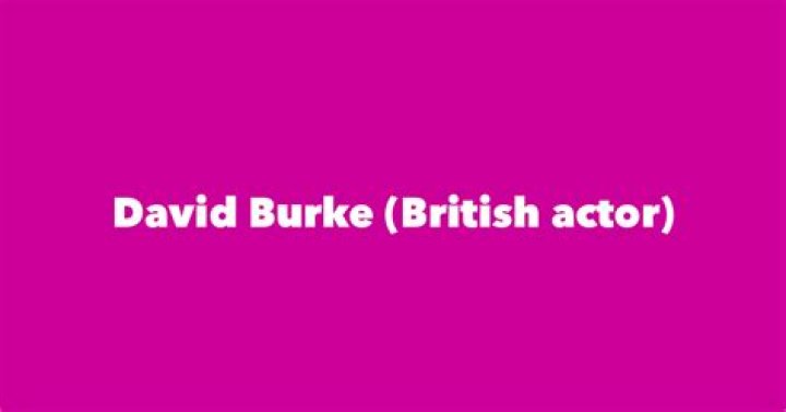 David Burke (British actor) Biography, Age, Height, Wife, Net Worth and Family