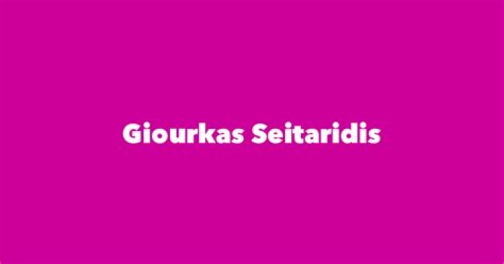 Giourkas Seitaridis Biography, Age, Height, Wife, Net Worth, Family