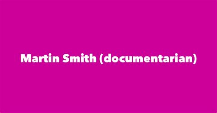 Martin Smith (documentarian) biografía, edad, altura, esposo, net worth, familia