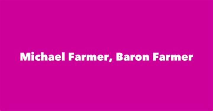 Michael Farmer, Baron Farmer biografía, edad, altura, esposo, net worth, familia