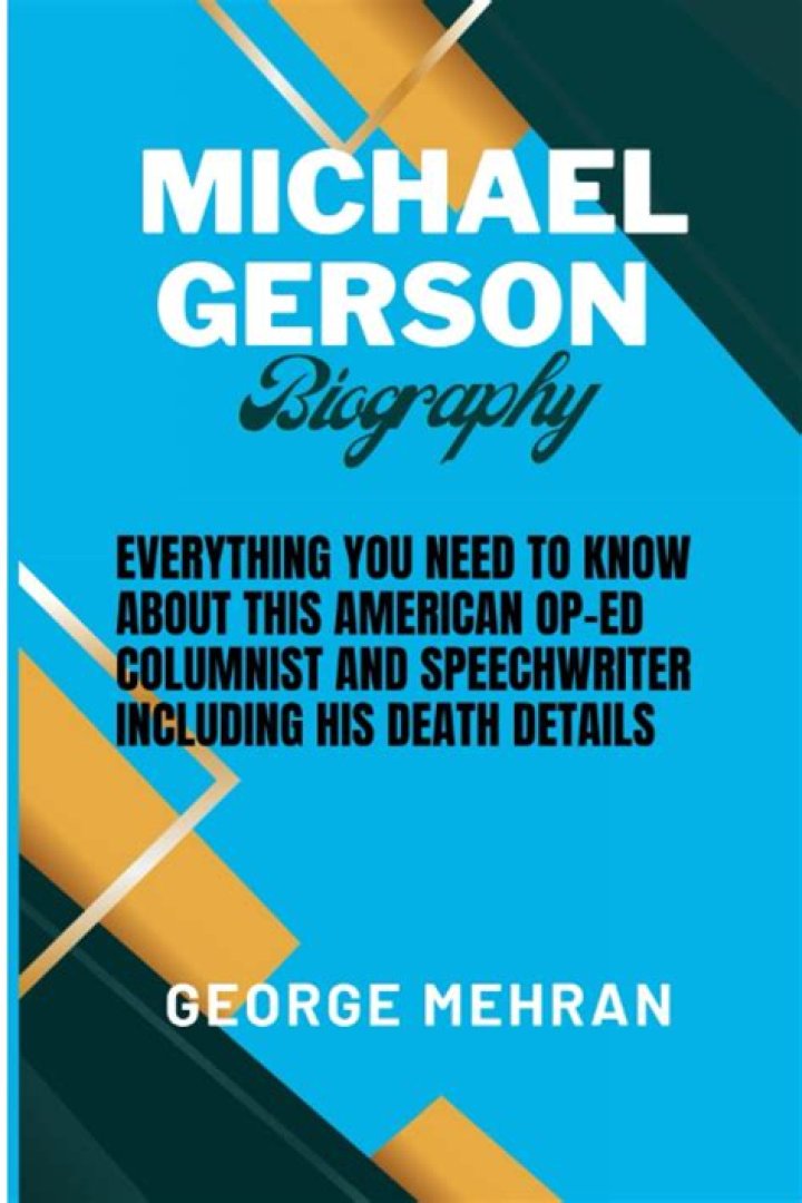 Michael Gerson Biography, Age, Height, Wife, Net Worth, Family