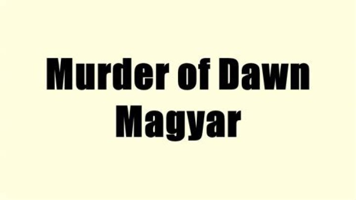 Murder of Dawn Magyar Biography, Age, Height, Wife, Net Worth and Family