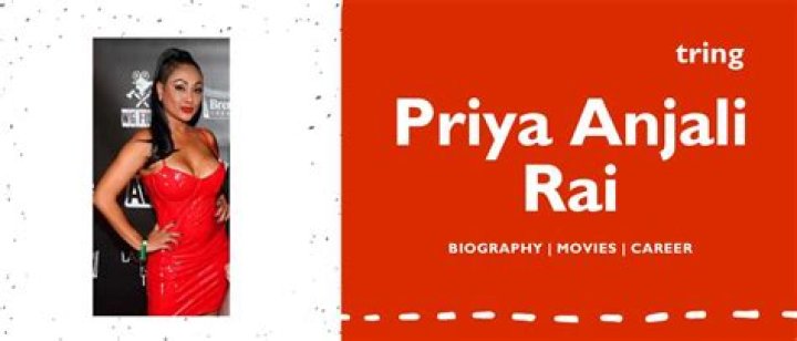 Priya Anjali Rai Biography, Age, Height, Husband, Net Worth, Family